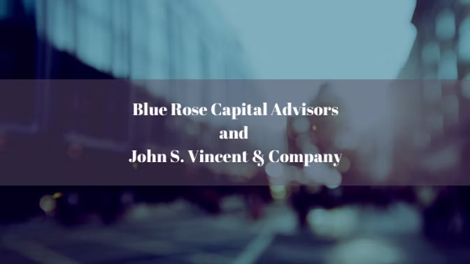 Blue Rose Capital Advisors and John S. Vincent & Company Merge